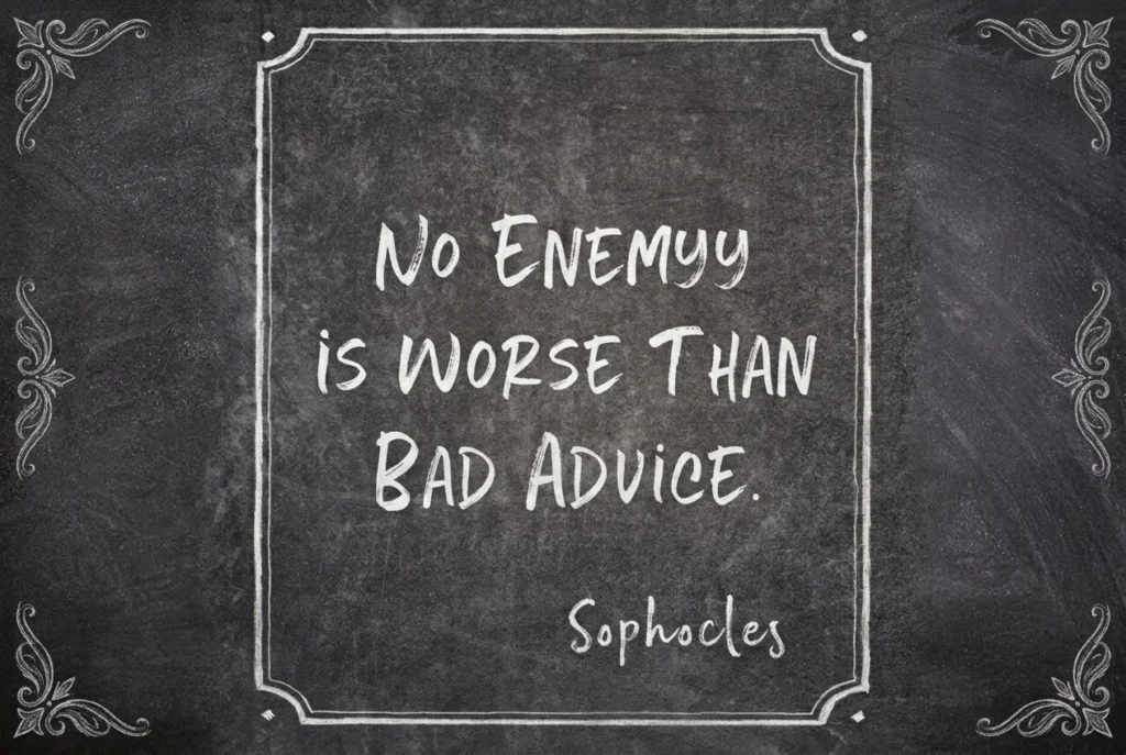 No enemy worse than bad advice